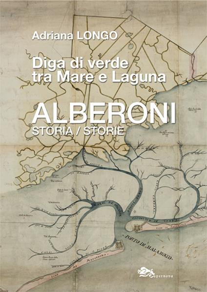 Alberoni. Diga di verde tra mare e laguna. Storia-Storie - Adriana Longo - copertina