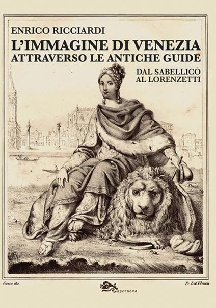 L'immagine di Venezia attraverso le antiche guide. Dal Sabellico al Lorenzetti - Enrico Ricciardi - copertina