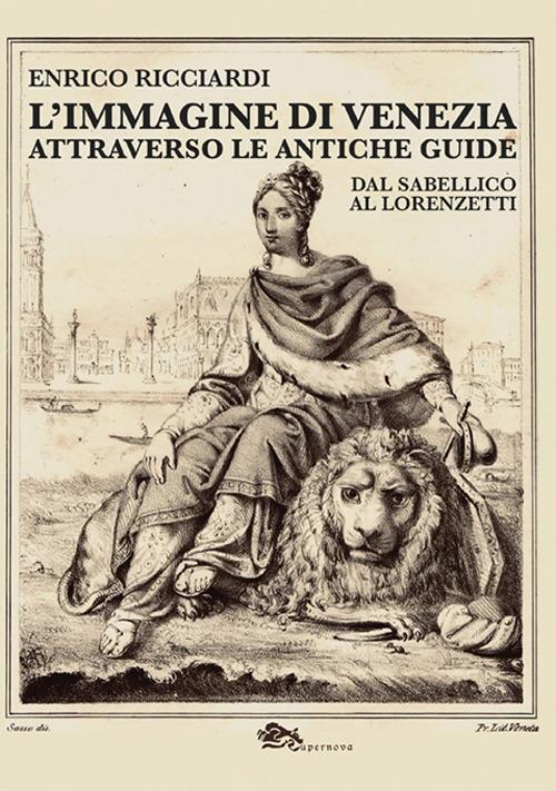 L'immagine di Venezia attraverso le antiche guide. Dal Sabellico al Lorenzetti - Enrico Ricciardi - copertina