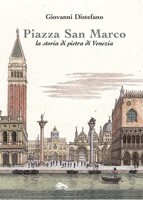 Piazza San Marco. La storia di pietra di Venezia - Giovanni Distefano - copertina