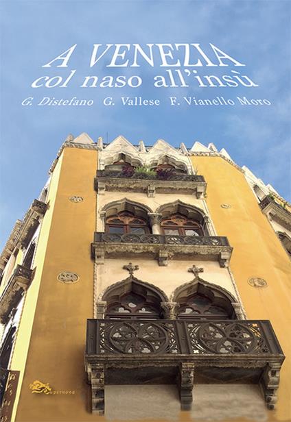 A Venezia col naso all'insù - Giovanni Distefano,Gloria Vallese,Franco Vianello Moro - copertina
