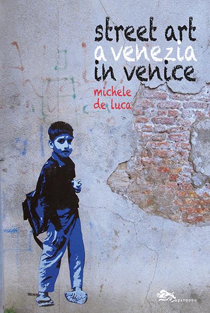 Street art a Venezia-Street art in Venice. Ediz. illustrata - Michele De Luca - copertina