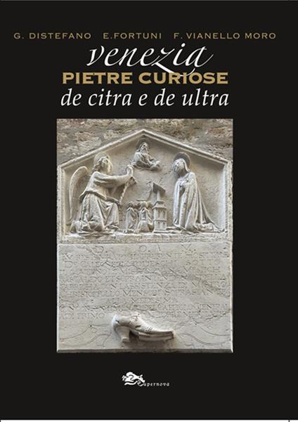 Venezia pietre curiose de citra e de ultra - Giovanni Distefano,Enrico Fortuni,Franco Vianello Moro - copertina