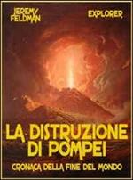 La distruzione di Pompei. Cronaca della fine del Mondo