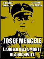 Josef Mengele. L'Angelo della Morte di Auschwitz