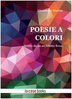 Poesie a colori. Scritte da un architetto Rosa