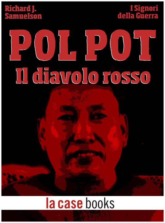 Pol Pot. Il diavolo rosso - Richard J. Samuelson - ebook