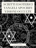 Scritti esoterici, vangeli apocrifi, visioni occulte