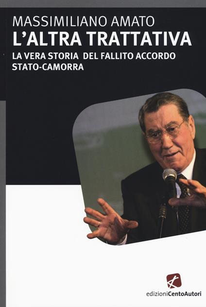 L' altra trattativa. La vera storia del fallito accordo Stato-camorra - Massimiliano Amato - copertina