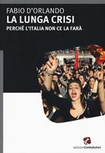 La lunga crisi. Perché l'Italia non ce la farà
