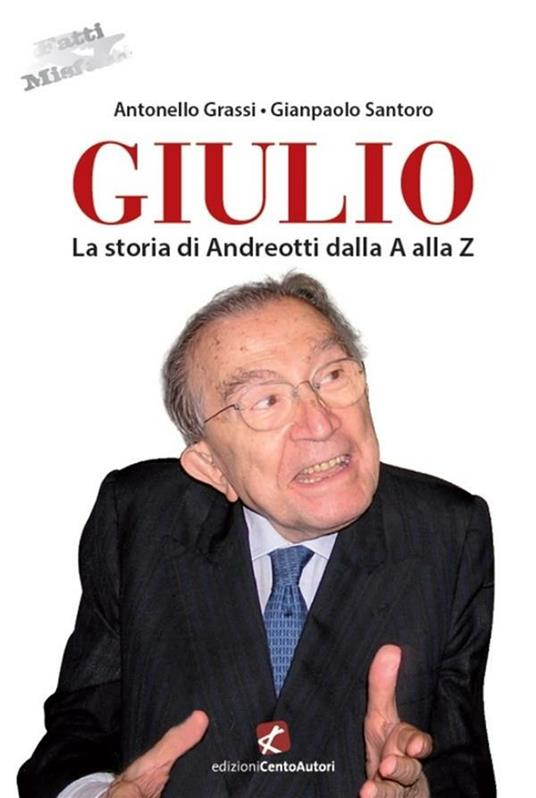 Giulio. La storia di Andreotti dalla A alla Z - Antonello Grassi,Gianpaolo Santoro - ebook