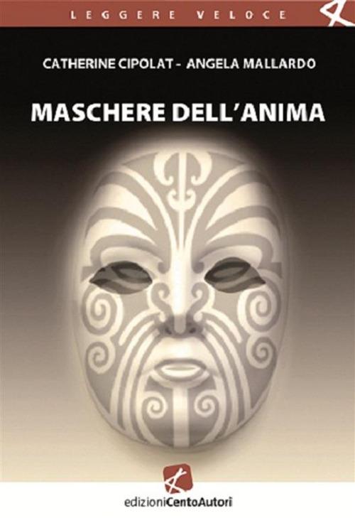 Maschere dell'anima - Catherine Cipolat,Angela Mallardo - ebook