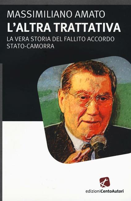 L' altra trattiva. La vera storia del fallito accordo Stato-Camorra - Massimiliano Amato - copertina