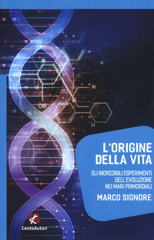 L'origine della vita. Gli incredibili esperimenti dell'evoluzione nei mari primordiali - Marco Signore - copertina
