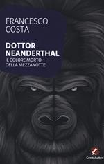 Dottor Neanderthal. Il colore morto della mezzanotte