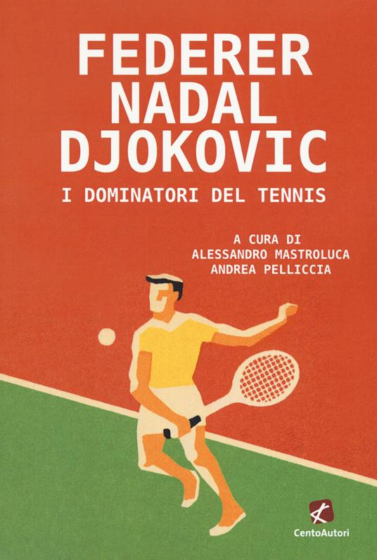 Federer Nadal Djokovic. I dominatori del tennis - copertina