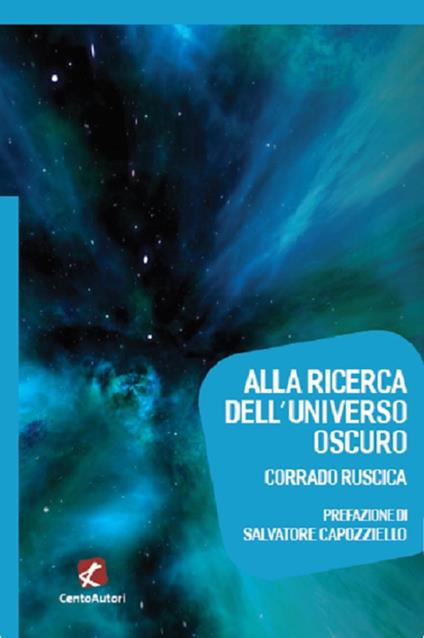 Alla ricerca dell'universo oscuro - Corrado Ruscica - copertina