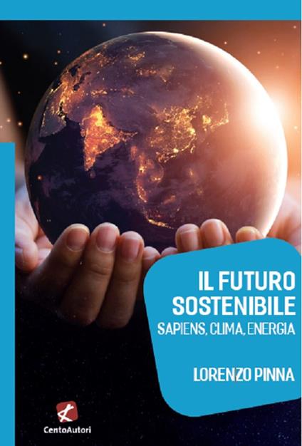 Il futuro sostenibile. Sapiens, clima, energia - Lorenzo Pinna - copertina