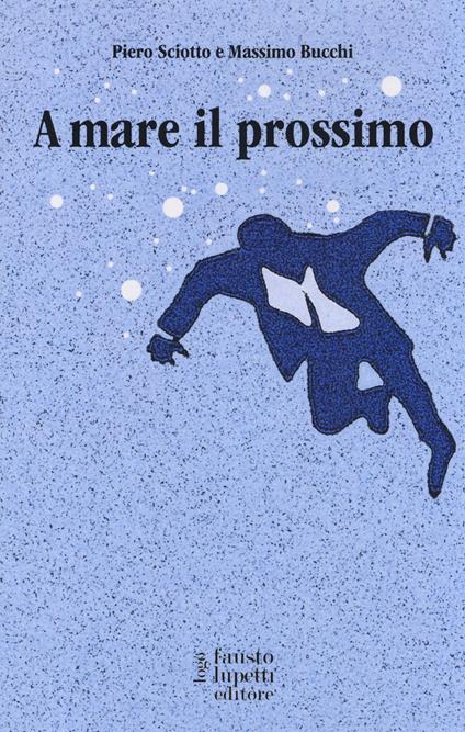 A mare il prossimo - Piero Sciotto,Massimo Bucchi - copertina
