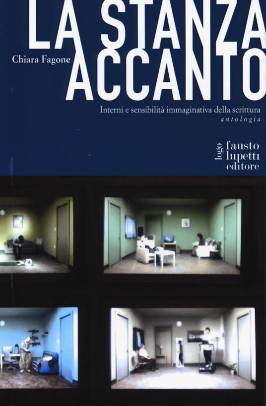 La stanza accanto. Interni e sensibilità immaginativa della scrittura. Antologia - Chiara Fagone - copertina
