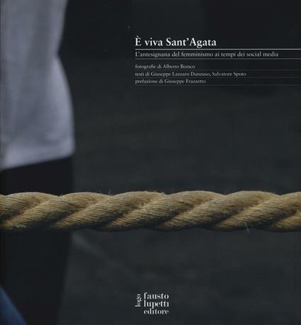 E viva Sant'Agata. L'antesignana del femminismo ai tempi dei social media - Giuseppe Lazzaro Danzuso,Salvatore Spoto - copertina