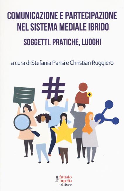 Comunicazione e partecipazione nel sistema mediale ibrido. Soggetti, pratiche, luoghi - copertina