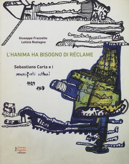 L'hanima ha bisogno di réclame Sebastiano Carta e i manifesti settari 1929-1969. Ediz. a colori - Letizia Rostagno,Giuseppe Frazzetto - copertina