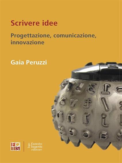 Scrivere idee. Progettazione comunicazione, innovazione - Gaia Peruzzi - ebook