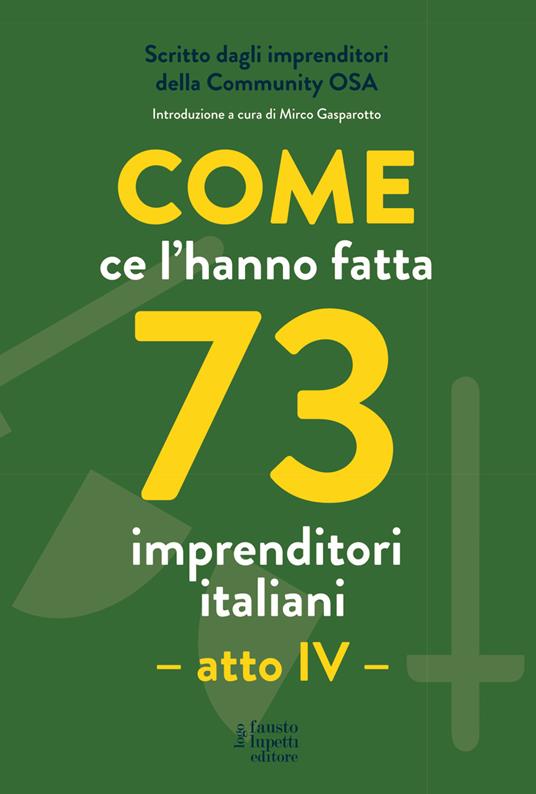 Come ce l'hanno fatta 73 imprenditori italiani. Atto IV - copertina