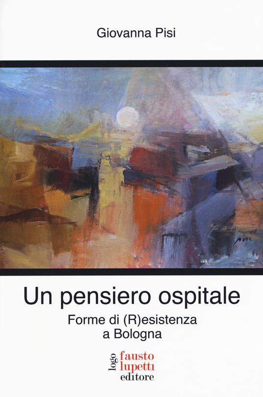 Un pensiero ospitale. Forme di (R)esistenza a Bologna - Giovanna Pisi - copertina