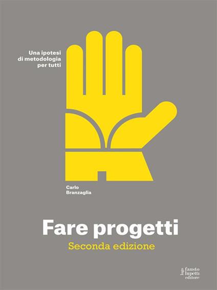 Fare progetti. Una ipotesi di metodologia per tutti - Carlo Branzaglia - ebook