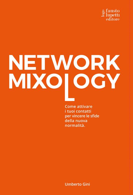 Network mixology. Come attivare i tuoi contatti per vincere le sfide della nuova normalità - Umberto Gini - copertina