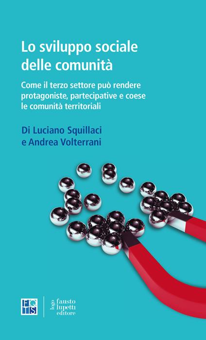 Lo sviluppo sociale delle comunità. Come il terzo settore può rendere protagoniste, partecipative e coese le comunità territoriali - Luciano Squillaci,Andrea Volterrani - copertina