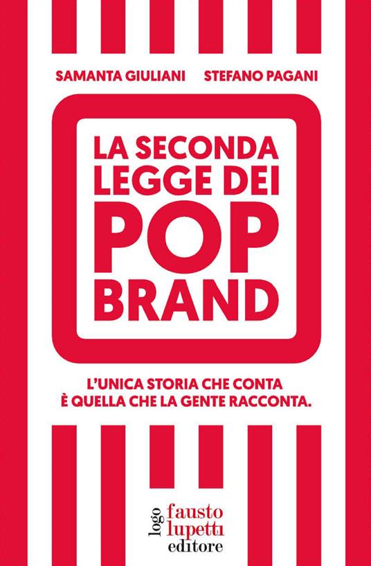 La seconda legge dei pop brand. L'unica storia che conta è quella che la gente racconta - Samanta Giuliani,Stefano Pagani - ebook