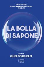 La bolla di sapone. Tutti i riflessi di una campagna elettorale vincente