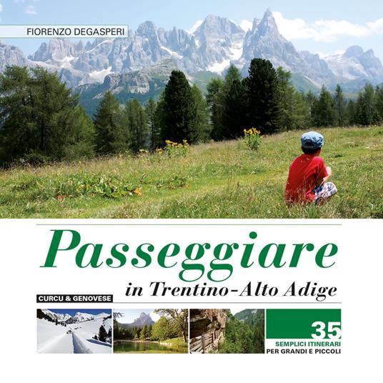 Passeggiare in Trentino Alto Adige. 35 semplici itinerari per grandi e picoli - Fiorenzo Degasperi - copertina