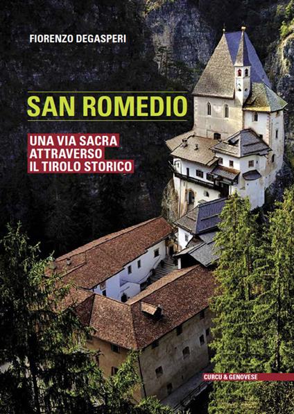 San Romedio. Una via sacra attraverso il Tirolo storico. Ediz. illustrata - Fiorenzo Degasperi - copertina