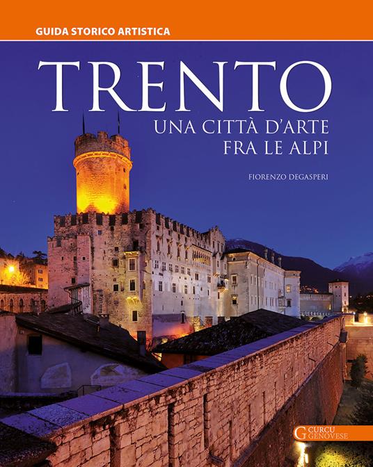 Trento. Una città d'arte fra le Alpi. Guida storico artistica - Fiorenzo Degasperi - copertina