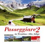 Passeggiare in Trentino Alto Adige. 35 semplici itinerari per grandi e picoli. Vol. 2