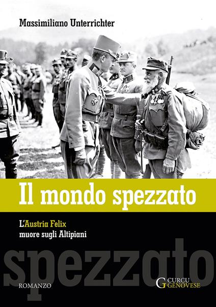 Il mondo spezzato. L'Austria Felix muore sugli altipiani - Massimiliano Unterrichter - copertina