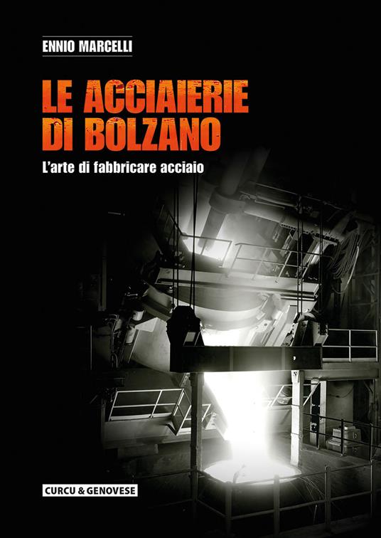 Le acciaierie di Bolzano. L'arte di fabbricare acciaio - Ennio Marcelli - copertina
