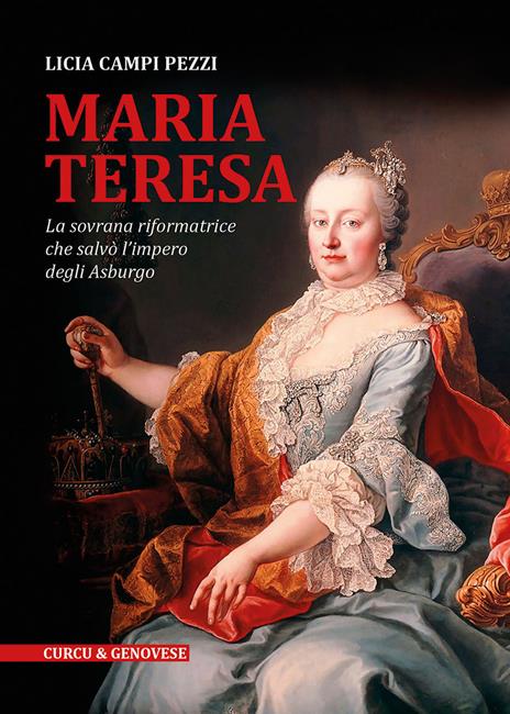 Maria Teresa. La sovrana riformatrice che salvò l'Impero degli Asburgo - Licia Campi Pezzi - copertina