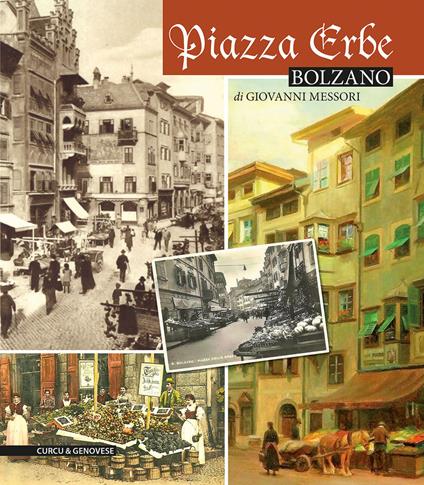 Piazza Erbe Bolzano. L'anima del centro storico - Giovanni Messori - copertina