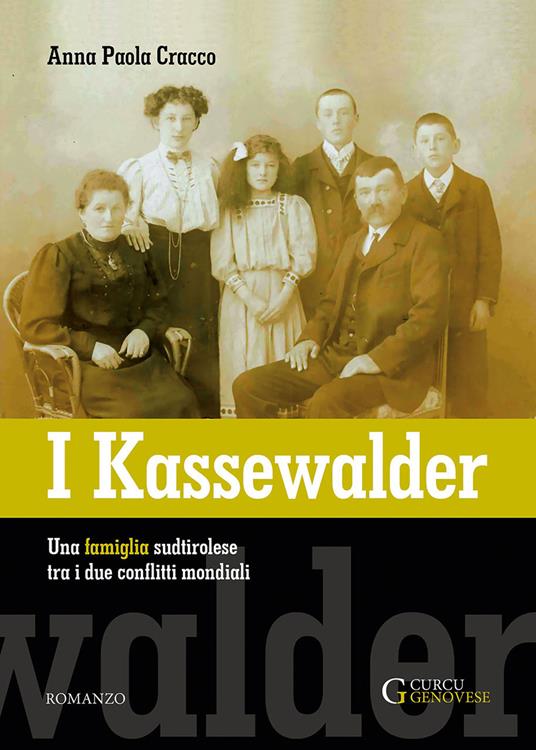 I Kassewalder. Una famiglia sudtirolese tra i due conflitti mondiali - Anna Paola Cracco - copertina