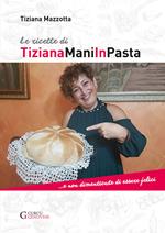 Le ricette di TizianaManiInPasta ...E non dimenticate di essere felici
