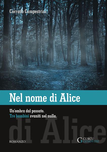Nel nome di Alice. Un'ombra dal passato. Tre bambini svaniti nel nulla. Ediz. integrale - Corrado Campestrini - copertina
