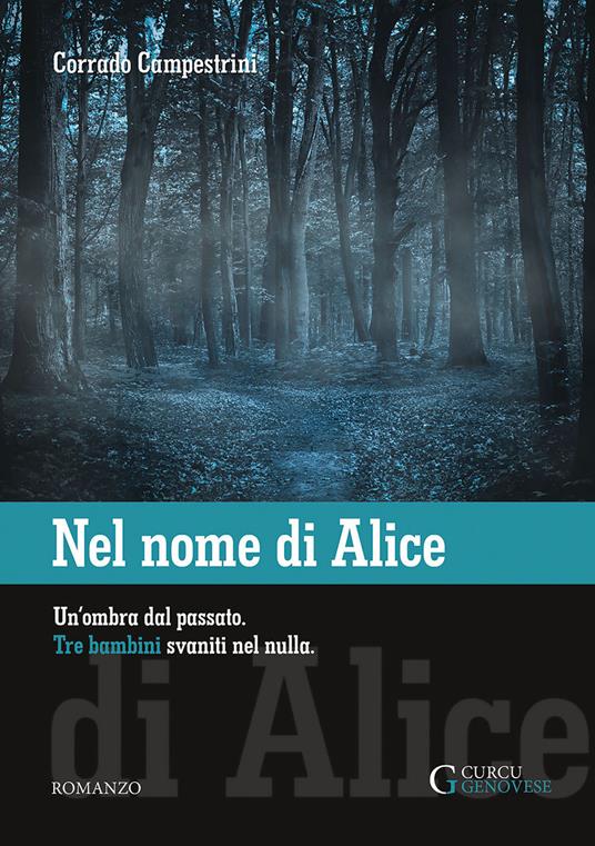 Nel nome di Alice. Un'ombra dal passato. Tre bambini svaniti nel nulla. Ediz. integrale - Corrado Campestrini - copertina