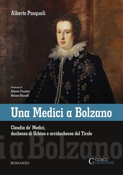 Una Medici a Bolzano. Claudia de' Medici, duchessa di Urbino e arciduchessa del Tirolo - Alberto Pasquali - copertina