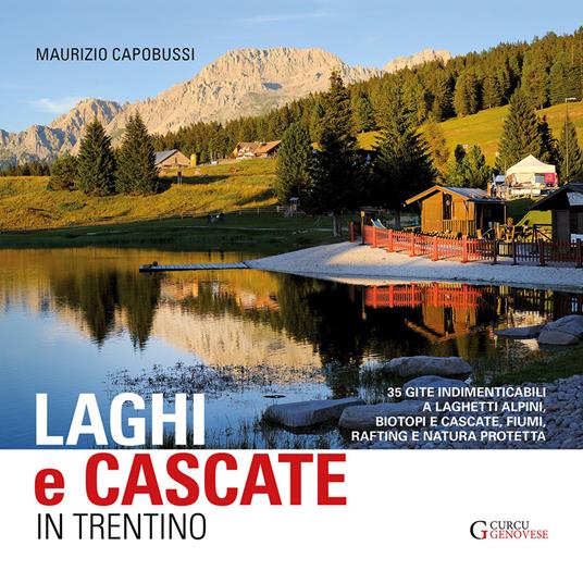 Laghi e cascate in Trentino. 35 gite a laghetti alpini, biotopi e cascate, fiumi, rifting e natura protetta - Maurizio Capobussi - copertina