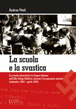 La scuola e la svastica. La scuola minoritaria in lingua italiana nell'Alto Adige/Südtirol, durante l'occupazione nazista (setttembre 1943-aprile 1945)